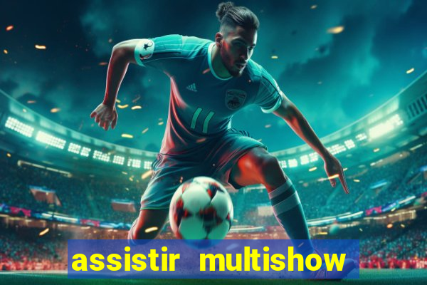 assistir multishow online gratis